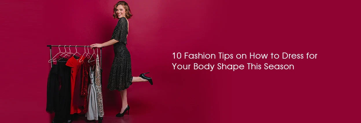 10 Proven Tips on How to Dress for Your Body Shape